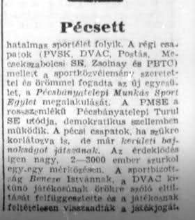 A Népsport 1945. május 22-i számának rövid beszámolója a PMSE néven újjáalakult pécsbányatelepi sportegyesületről, illetve a pécsi sportéletről.